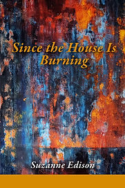 Cover of Since the House is Burning by Suzanne Edison